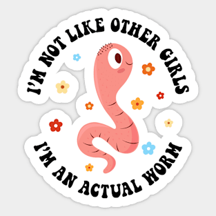 I'm Not Like Other Girls, I'm an Actual Worm Sticker